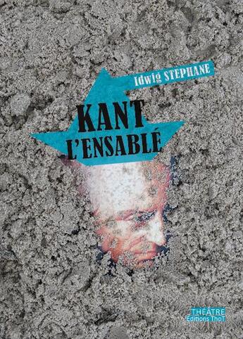 Couverture du livre « Kant l'ensablé » de Stephane Idwig aux éditions Editions Thot