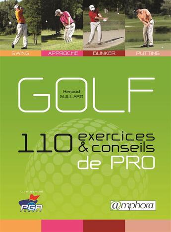 Couverture du livre « Golf ; 110 exercices & conseils de pro ; swing, approche, bunker, putting » de Renaud Guillard aux éditions Amphora