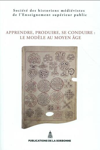 Couverture du livre « Apprendre, produire, se conduire : le modele au moyen age » de Shmes aux éditions Editions De La Sorbonne