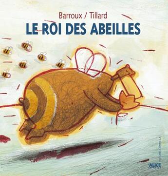 Couverture du livre « Le roi des abeilles » de Barroux et Patrick Tillard aux éditions Alice