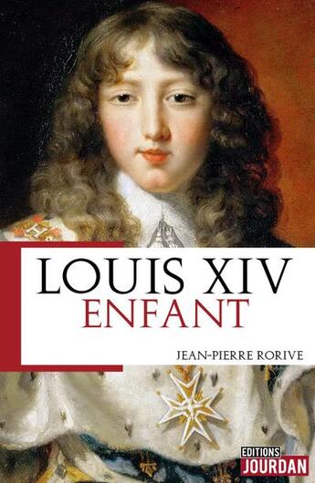 Couverture du livre « Louis XIV enfant » de Jean-Pierre Rorive aux éditions Jourdan