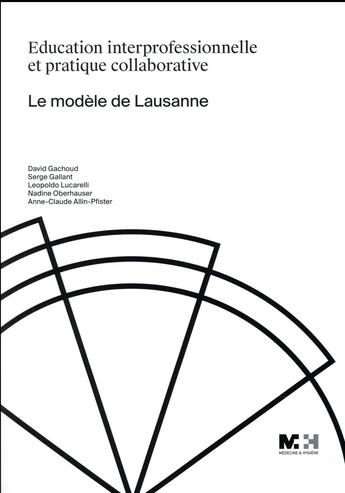 Couverture du livre « Éducation interprofessionnelle et pratique collaborative ; le modèle de Lausanne » de Galland Gachoud D. aux éditions Medecine Et Hygiene