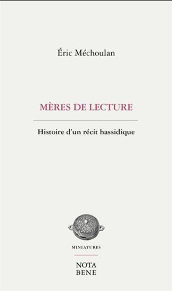 Couverture du livre « Mères de lecture : Histoire d'un récit hassidique » de Eric Mechoulan aux éditions Nota Bene