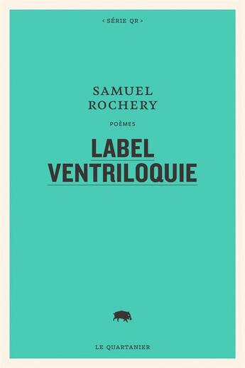 Couverture du livre « Label ventriloquie » de Samuel Rochery aux éditions Le Quartanier