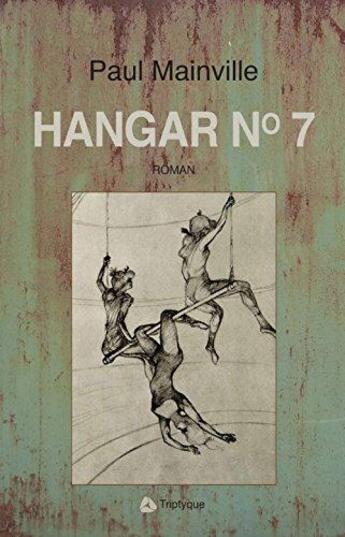 Couverture du livre « Hangar no 7 » de Mainville Paul aux éditions Triptyque