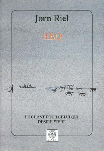 Couverture du livre « Heq ; le chant pour celui qui desire vivre » de Jorn Riel aux éditions Gaia