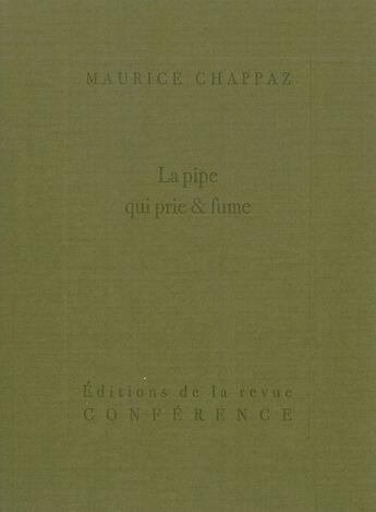 Couverture du livre « La pipe qui prie & fume » de Maurice Chappaz aux éditions Conference