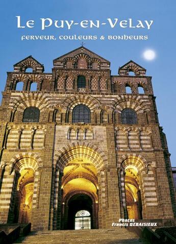 Couverture du livre « Le puy-en-velay - ferveur, couleurs et bonheurs » de Noel Graveline aux éditions Debaisieux