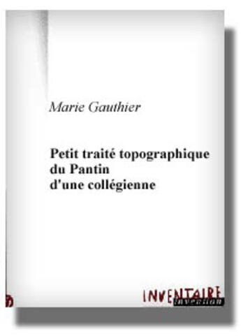 Couverture du livre « Petit traité topographique du Pantin d'un collégienne » de Marie Gauthier aux éditions Inventaire Invention