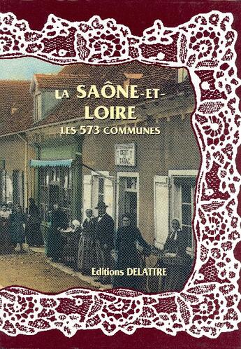Couverture du livre « La Saône-et-Loire ; les 573 communes » de  aux éditions Delattre
