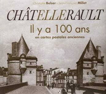 Couverture du livre « Chatellerault ; il y a 100 ans en cartes postales » de Christophe Belser aux éditions Patrimoines & Medias