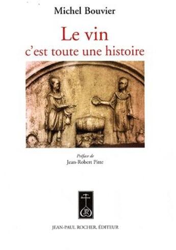 Couverture du livre « Le vin, c'est toute une histoire » de Michel Bouvier aux éditions Jean-paul Rocher