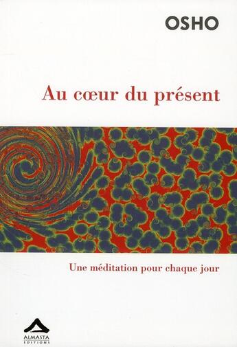 Couverture du livre « Au coeur du présent ; une méditation pour chaque jour » de Osho aux éditions Almasta