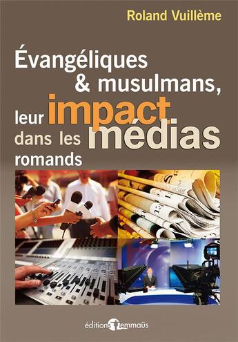 Couverture du livre « Évangéliques et musulmans, leur impact dans les médias romands » de Rolland Vuillème aux éditions Emmaus