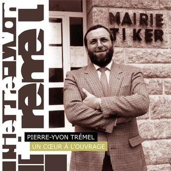 Couverture du livre « Pierre-Yvon Trémel, un coeur à l'ouvrage » de Yvon Rochard aux éditions Kerjava