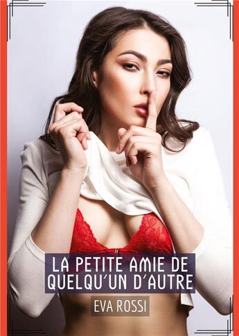 Couverture du livre « La Petite Amie de quelqu'un d'autre : Histoires Érotiques Tabou pour Adultes » de Eva Rossi aux éditions Tredition