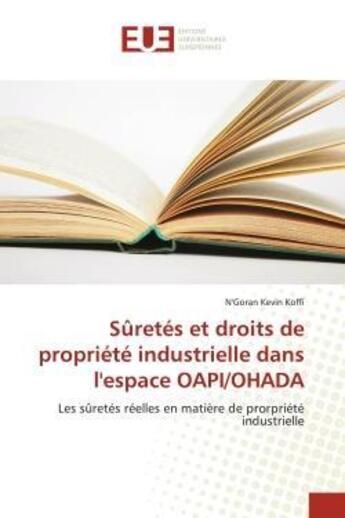 Couverture du livre « Suretes et droits de propriete industrielle dans l'espace oapi/ohada - les suretes reelles en matier » de Koffi N'Goran Kevin aux éditions Editions Universitaires Europeennes