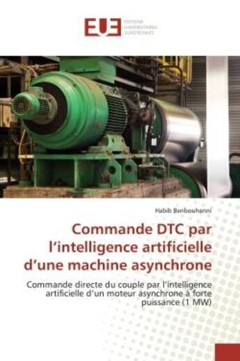 Couverture du livre « Commande dtc par l'intelligence artificielle d'une machine asynchrone - commande directe du couple p » de Benbouhenni Habib aux éditions Editions Universitaires Europeennes