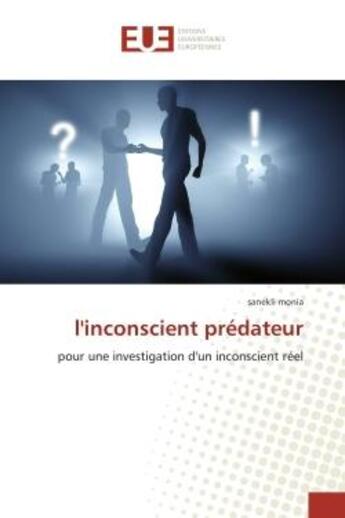 Couverture du livre « L'inconscient predateur - pour une investigation d'un inconscient reel » de Monia Sanekli aux éditions Editions Universitaires Europeennes