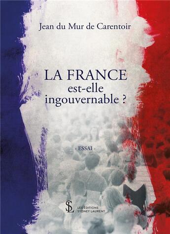 Couverture du livre « La france est-elle ingouvernable ? » de Du Mur De Carentoir aux éditions Sydney Laurent