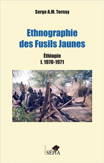 Couverture du livre « Ethnographie des fusils jaunes ; Ethiopie I. 1970-1971 » de Serge A. M. Tornay aux éditions Sepia