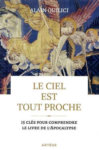 Couverture du livre « Le ciel est tout proche ; 15 clés pour comprendre le livre de l'Apocalypse » de Alain Quilici aux éditions Artege