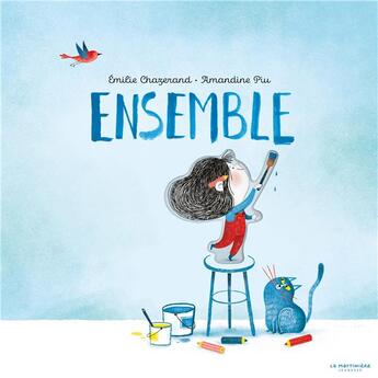 Couverture du livre « Ensemble » de Amandine Piu et Emilie Chazerand aux éditions La Martiniere Jeunesse