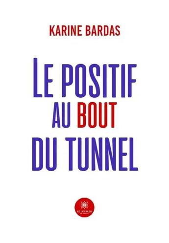 Couverture du livre « Le positif au bout du tunnel » de Karine Bardas aux éditions Le Lys Bleu