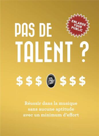 Couverture du livre « Pas de talent ? réussir dans la musique sans aucune aptitude et avec un minimum d'effort » de  aux éditions Marwanny