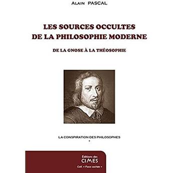 Couverture du livre « Les sources occultes de la philosophie moderne ; de la gnose à la théosophie » de Alain Pascal aux éditions Editions Des Cimes