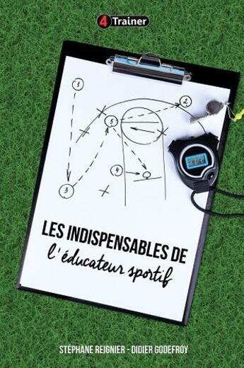 Couverture du livre « Les indispensables de l'éducateur sportif » de Stephane Reigner et Didier Godefroy aux éditions 4 Trainer