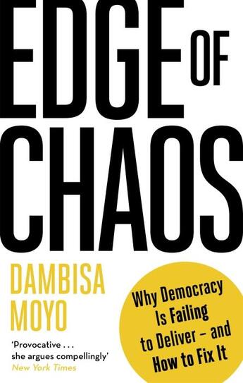 Couverture du livre « EDGE OF CHAOS - WHY DEMOCRACY IS FAILING TO DELIVER - AND HOW TO FIX IT » de Dambisa Moyo aux éditions Abacus