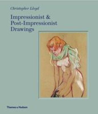 Couverture du livre « Impressionist and post-impressionist drawings » de Christopher Lloyd aux éditions Thames & Hudson