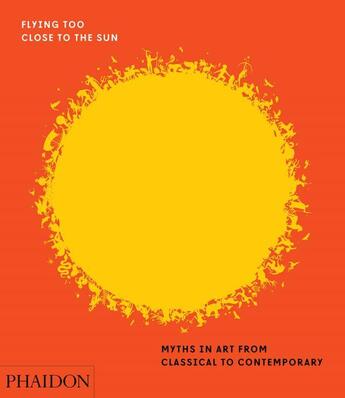 Couverture du livre « Flying too close to the sun » de James Cahill aux éditions Phaidon Press