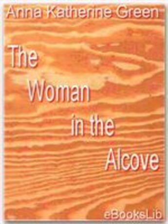 Couverture du livre « The Woman in the Alcove » de Anna Katherine Green aux éditions Ebookslib