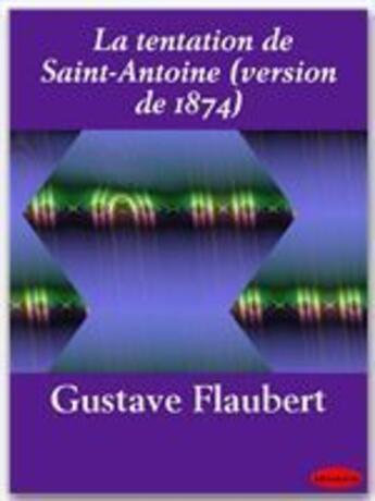 Couverture du livre « La tentation de saint Antoine ; version de 1874 » de Gustave Flaubert aux éditions Ebookslib