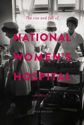 Couverture du livre « The Rise and Fall of National Women146;s Hospital » de Bryder Linda aux éditions Auckland University Press