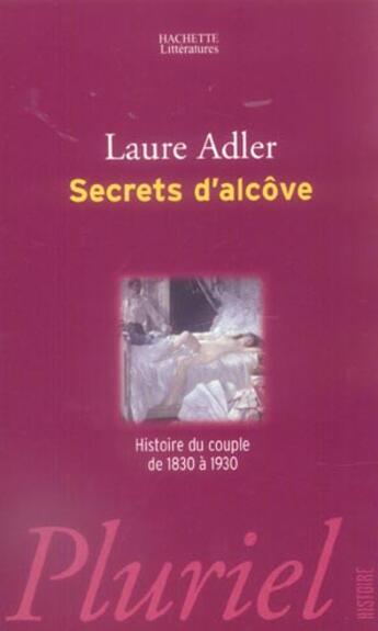 Couverture du livre « Secrets D'Alcove ; Histoire Du Couple De 1830 A 1930 » de Laure Adler aux éditions Pluriel