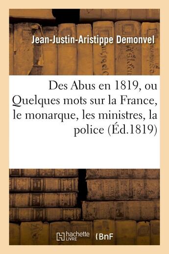 Couverture du livre « Des abus en 1819, ou quelques mots sur la france, le monarque, les ministres, la police - , les cari » de Demonvel J-J-A. aux éditions Hachette Bnf