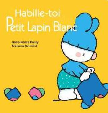 Couverture du livre « Petit Lapin Blanc ; habille-toi » de Marie-France Floury et Fabienne Boisnard aux éditions Gautier Languereau