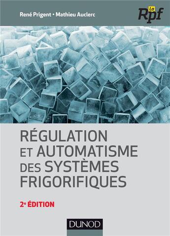 Couverture du livre « Régulation et automatisme des systèmes frigorifiques (2e édition) » de Rene Prigent et Mathieu Auclerc aux éditions Dunod