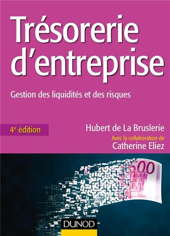 Couverture du livre « Trésorerie d'entreprise ; gestion des liquidités et des risques (4e édition) » de Hubert De La Bruslerie et Catherine Eliez aux éditions Dunod