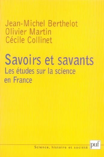 Couverture du livre « Savoirs et savants : les études sur la science en France » de Olivier Martin et Cecile Collinet et Jean-Michel Berthelot aux éditions Puf