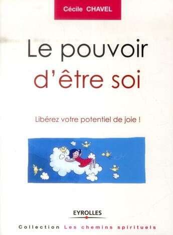 Couverture du livre « Le pouvoir d'être soi ; libérez votre potentiel de joie (2e édition) » de Cécile Chavel aux éditions Eyrolles