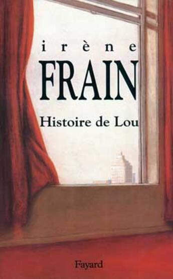 Couverture du livre « Histoire de Lou » de Irene Frain aux éditions Fayard