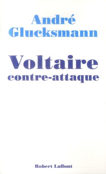 Couverture du livre « Voltaire contre-attaque » de Andre Glucksmann aux éditions Robert Laffont