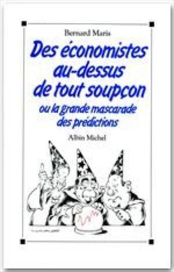 Couverture du livre « Des économistes au-dessus de tout soupçon ; ou la grande mascarade des prédictions » de Bernard Maris aux éditions Albin Michel