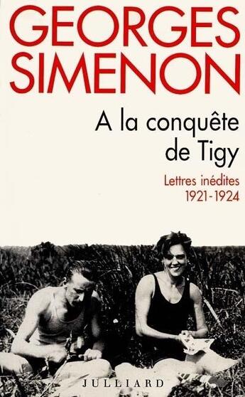 Couverture du livre « À la conquête de Tigy ; lettres inédites, 1921-1924 » de Georges Simenon aux éditions Julliard