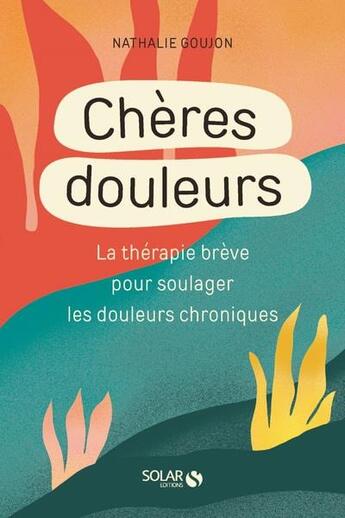 Couverture du livre « Chères douleurs » de Nathalie Goujon aux éditions Solar