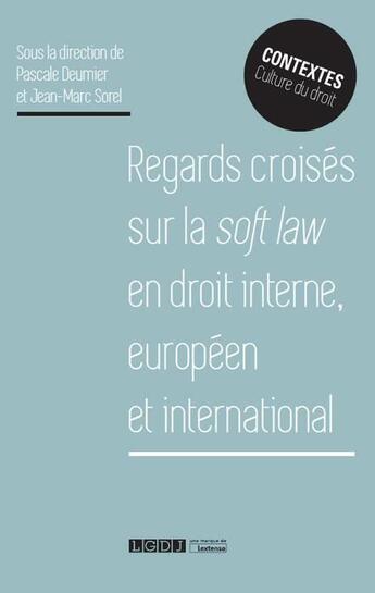 Couverture du livre « Regards croisés sur la soft law en droit interne européen et international » de Deumier/Pascale et Jean-Marc Sorel aux éditions Lgdj